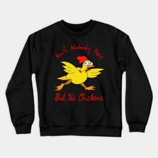 Nobody But Us Chickens Crewneck Sweatshirt